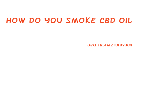 How Do You Smoke Cbd Oil