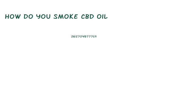 How Do You Smoke Cbd Oil