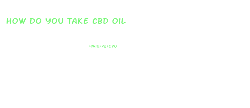 How Do You Take Cbd Oil