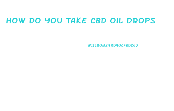 How Do You Take Cbd Oil Drops