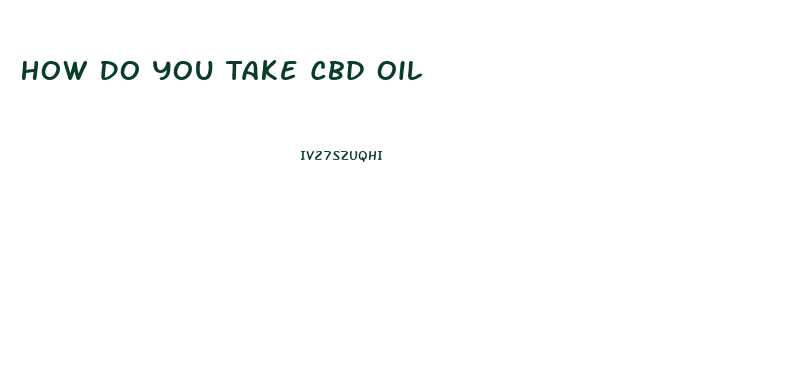 How Do You Take Cbd Oil