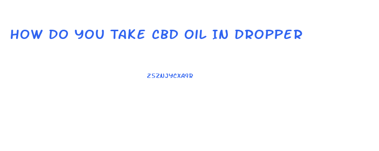How Do You Take Cbd Oil In Dropper