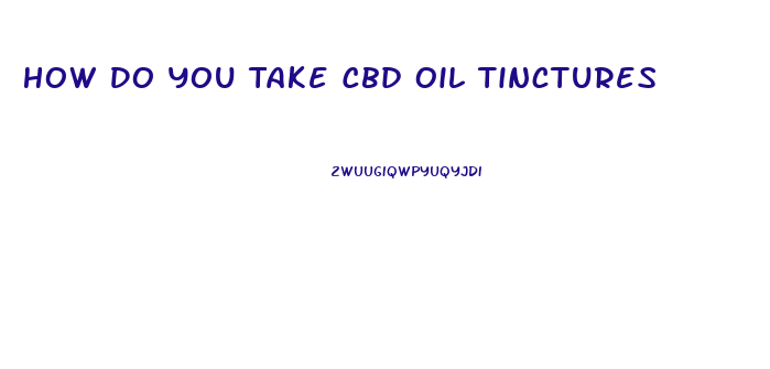 How Do You Take Cbd Oil Tinctures