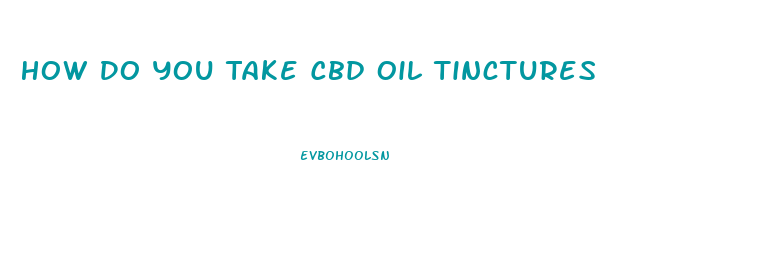 How Do You Take Cbd Oil Tinctures