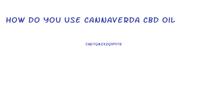 How Do You Use Cannaverda Cbd Oil