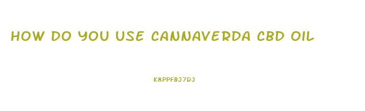 How Do You Use Cannaverda Cbd Oil