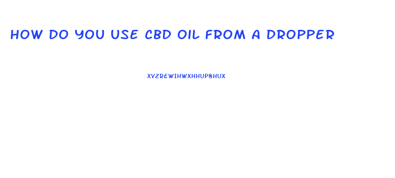 How Do You Use Cbd Oil From A Dropper