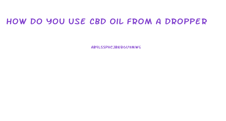 How Do You Use Cbd Oil From A Dropper