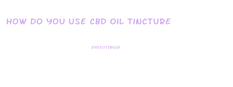 How Do You Use Cbd Oil Tincture