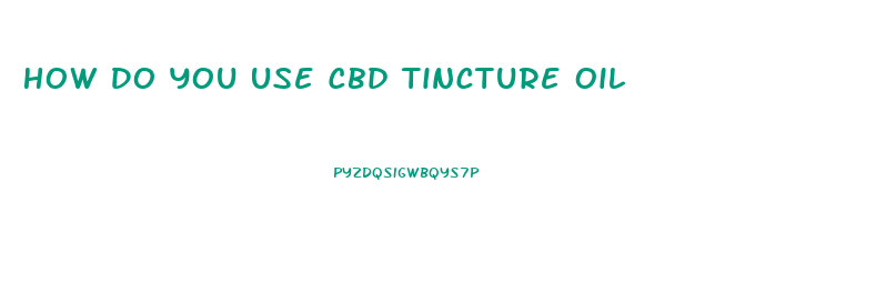 How Do You Use Cbd Tincture Oil