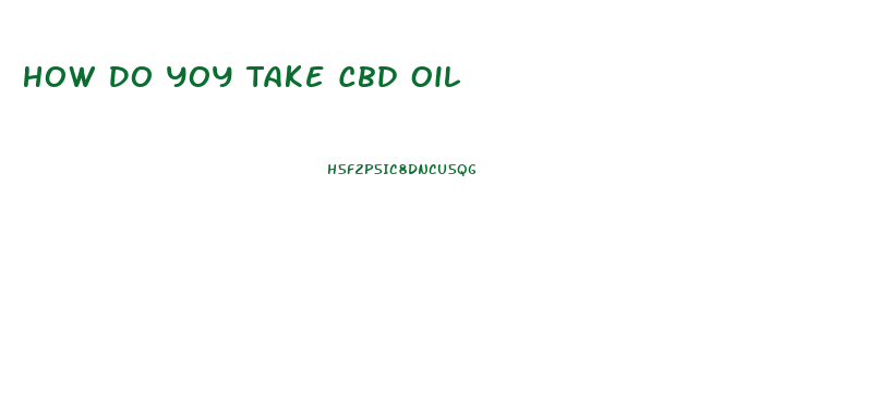 How Do Yoy Take Cbd Oil