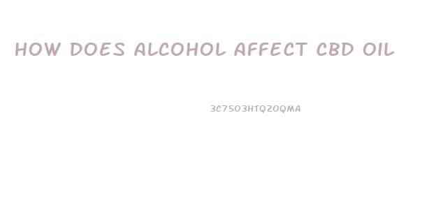 How Does Alcohol Affect Cbd Oil