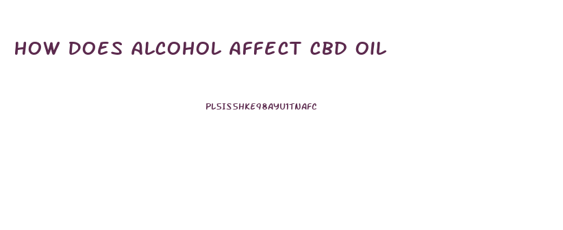 How Does Alcohol Affect Cbd Oil