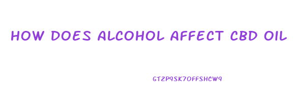 How Does Alcohol Affect Cbd Oil