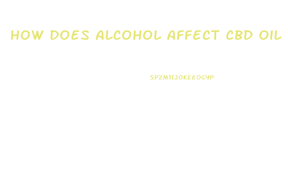 How Does Alcohol Affect Cbd Oil