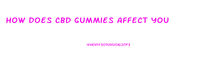 How Does Cbd Gummies Affect You