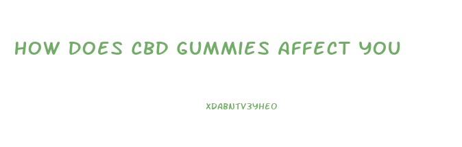 How Does Cbd Gummies Affect You