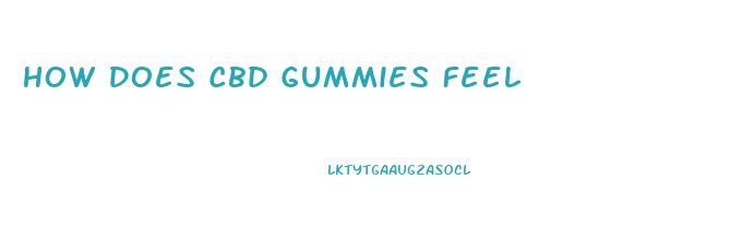 How Does Cbd Gummies Feel