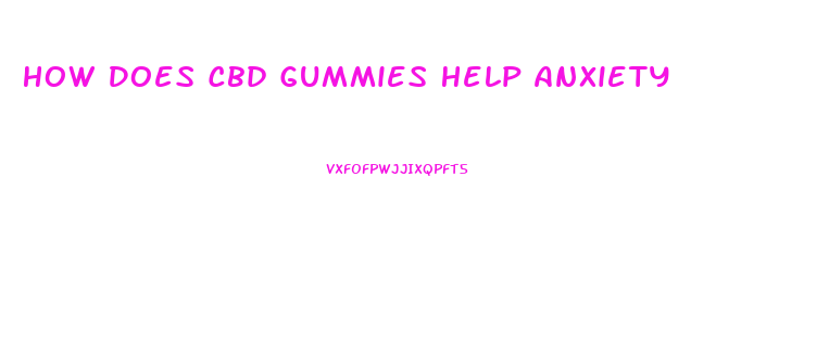How Does Cbd Gummies Help Anxiety