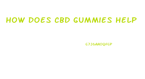 How Does Cbd Gummies Help