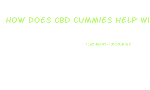 How Does Cbd Gummies Help With Erectile Dysfunction