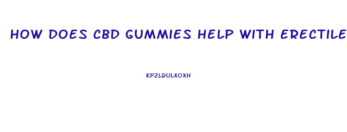 How Does Cbd Gummies Help With Erectile Dysfunction