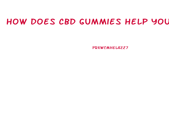 How Does Cbd Gummies Help You