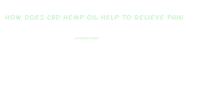 How Does Cbd Hemp Oil Help To Relieve Pain