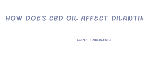 How Does Cbd Oil Affect Dilantin