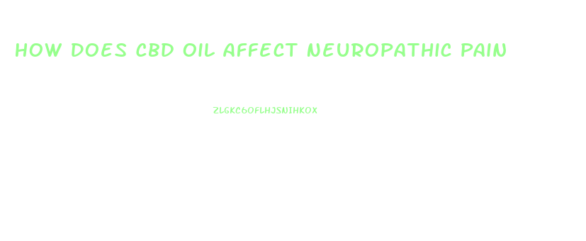 How Does Cbd Oil Affect Neuropathic Pain