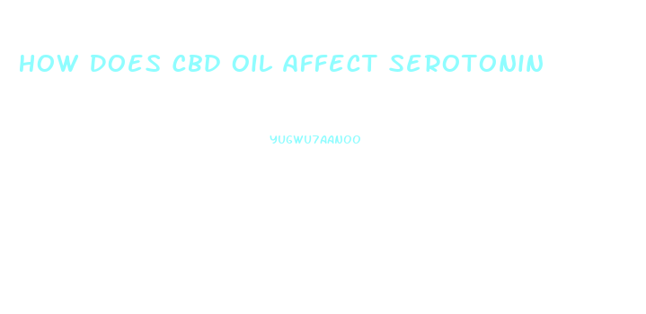 How Does Cbd Oil Affect Serotonin