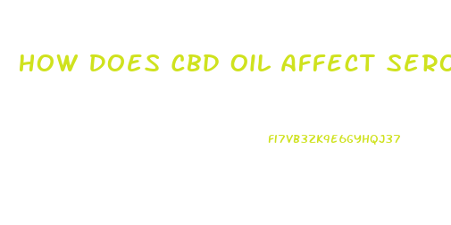 How Does Cbd Oil Affect Serotonin