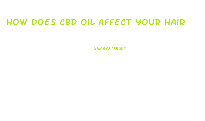 How Does Cbd Oil Affect Your Hair