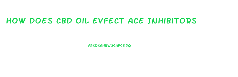 How Does Cbd Oil Evfect Ace Inhibitors