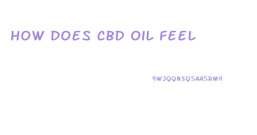 How Does Cbd Oil Feel
