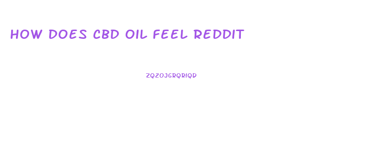 How Does Cbd Oil Feel Reddit