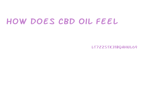 How Does Cbd Oil Feel