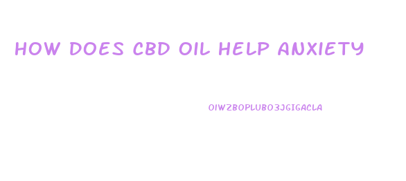 How Does Cbd Oil Help Anxiety