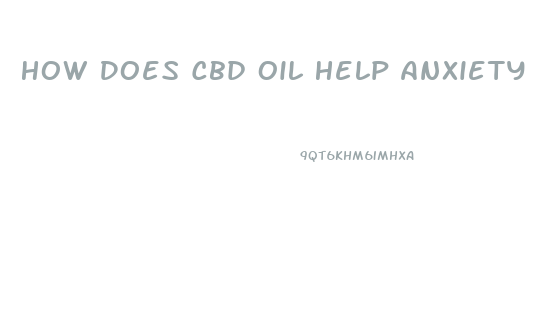 How Does Cbd Oil Help Anxiety