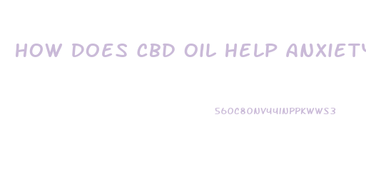 How Does Cbd Oil Help Anxiety Attacks