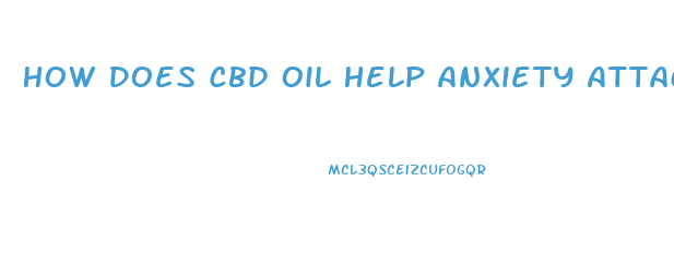 How Does Cbd Oil Help Anxiety Attacks