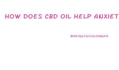 How Does Cbd Oil Help Anxiety