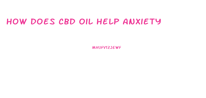 How Does Cbd Oil Help Anxiety