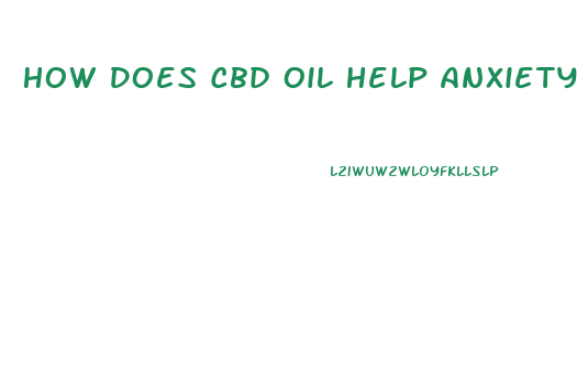 How Does Cbd Oil Help Anxiety