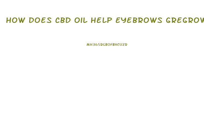 How Does Cbd Oil Help Eyebrows Gregrow