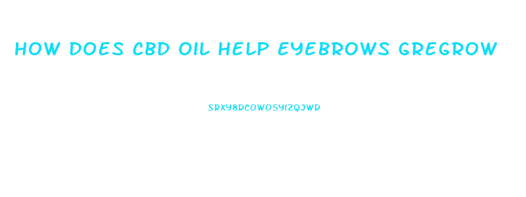 How Does Cbd Oil Help Eyebrows Gregrow