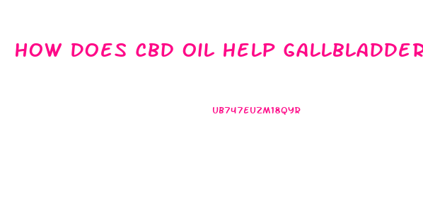 How Does Cbd Oil Help Gallbladder Pain
