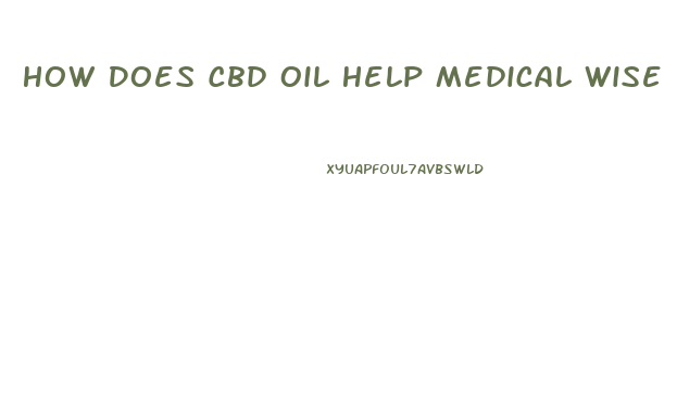 How Does Cbd Oil Help Medical Wise