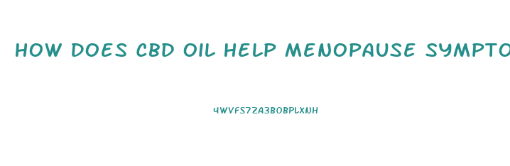 How Does Cbd Oil Help Menopause Symptoms