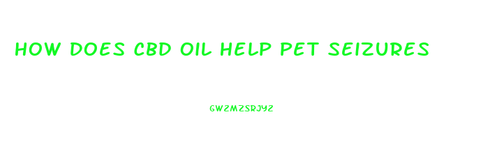 How Does Cbd Oil Help Pet Seizures